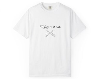 I'll Figure It Out | Comfort Colors T-Shirt | Father's Day Gift | Dad Shirt
