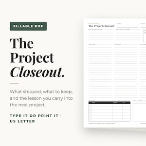 May include: A fillable PDF document titled The Project Closeout, formatted for US Letter size. The page features sections for project details, tasks to keep or stop, and loose ends. The text includes headings like What We Set Out To Do, What Actually Shipped, and Carry Forward.