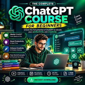 May include: A digital graphic for The Complete ChatGPT Course For Beginners featuring a person using a laptop. Text includes "Master ChatGPT," "Boost Productivity," "Enhance Creativity," "Real-World Examples," "3 Sections," "19 Lectures," "2h 27m," and "1.70GB."