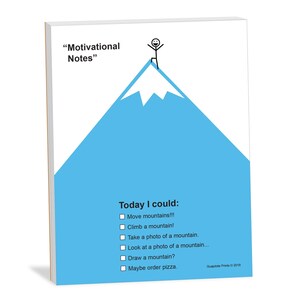 May include: A motivational note card with a stick figure standing on top of a blue mountain with a white peak. The text on the card reads "Motivational Notes" and "Today I could: Move mountains!!! Climb a mountain! Take a photo of a mountain. Look at a photo of a mountain... Draw a mountain? Maybe order pizza. Guajolote Prints © 2018"