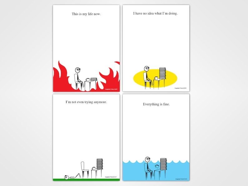 May include: Four printable notepads with humorous illustrations and text. The top left notepad features a stick figure sitting at a desk with flames surrounding it and the text "This is my life now." The top right notepad features a stick figure sitting at a desk with a yellow background and the text "I have no idea what I'm doing." The bottom left notepad features a stick figure lying on the floor with a desk and chair in the background and the text "I'm not even trying anymore." The bottom right notepad features a stick figure sitting at a desk with water surrounding it and the text "Everything is fine."