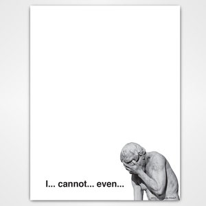 I Cannot Even - Funny Meme Notepad - Office Gag Gift