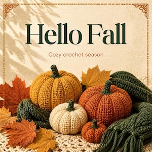 May include: Four crocheted pumpkins in mustard yellow, burnt orange, and cream, each with a dark green stem. The pumpkins are arranged with dark green crocheted fabric and orange maple leaves. Text reads: Hello Fall, Cozy crochet season.