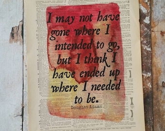 I May Not Have Gone Where I Intended To Go Dictionary Art Print / Watercolor Print / Upcycled / Book Print / Quote Print / Douglas Adams