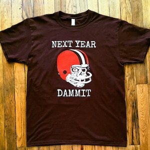 Cleveland Browns Football T-shirt - Next Year Dammit