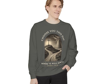 Garment-Dyed Sweatshirt - Choose You This Day, Joshua 24:15 KJV Bible Verse