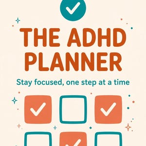 Peut inclure: Une couverture de planificateur avec des fanions bleu sarcelle et orange en haut, un cercle bleu sarcelle avec une coche blanche et le texte THE ADHD PLANNER. En dessous, le texte Stay focused, one step at a time et une grille de six cases.