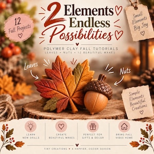Könnte beinhalten: Eine Polymer-Ton-Anleitung mit dem Titel 2 Elements Endless Possibilities, die ein rotes und orangefarbenes Ahornblatt und eine braune Eichel zeigt. Das Bild enthält Text über 12 Herbstprojekte, Blätter, Nüsse und Bastelanleitungen.