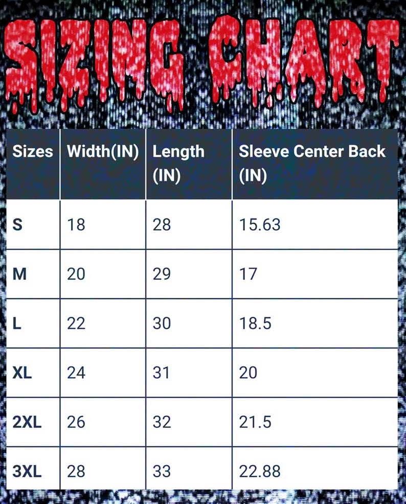 May include: A sizing chart with a red, dripping font header reading SIZING CHART. The table lists sizes S through 3XL with corresponding measurements in inches for width, length, and sleeve center back, set against a dark, static-like background.