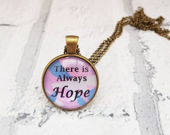 Inspiration necklace, There is always hope, Hope quote pendant, Gift of hope, Mental health gift, Cancer survivor, anxiety support, her,  Q1