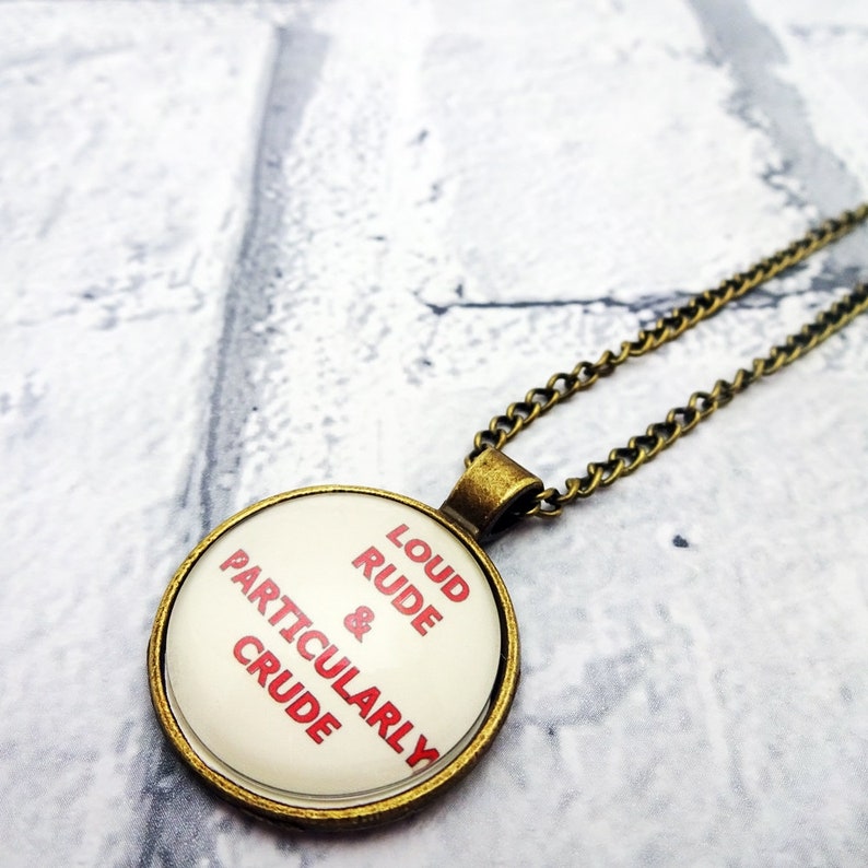 Funny Pendant, Joke Necklace, Loud Rude and Crude, Funny Friend Gift, Humorous Jewelry, Quote
