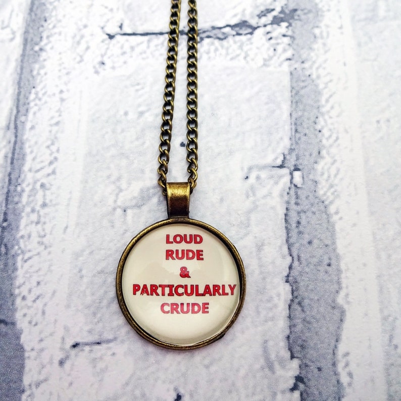 Funny Pendant, Joke Necklace, Loud Rude and Crude, Funny Friend Gift, Humorous Jewelry, Quote