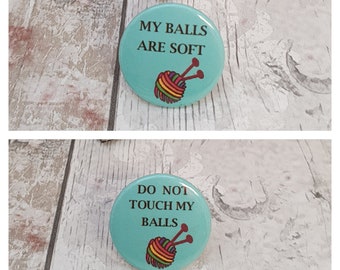 My balls are soft knitters button badge, knitting addict, funny pin badge, handmade, mature, funny badge, adult, yarn lover , friend,  K1