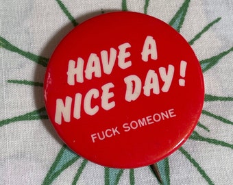 VINTAGE Have A Nice Day! Fu** Someone Pinback Button | Q68