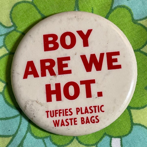 VINTAGE Boy Are We Hot. Tuffies Plastic Waste Bags Advertising Pinback Button | 22A