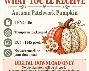 Könnte beinhalten: Eine digitale Grafik zum Herunterladen mit einer Illustration eines herbstlichen Patchwork-Kürbisses mit Blumen- und Karomustern, begleitet von weißen Gänseblümchen und orangefarbenen Blättern. Der Text umfasst WHAT YOU'LL RECEIVE, Autumn Patchwork Pumpkin, 1 PNG file, Transparent background, 1374 x 1145 pixels, No watermark on your download und DIGITAL DOWNLOAD ONLY.