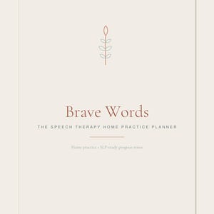 May include: A rectangular planner cover with a light beige background. Centered at the top is a simple line drawing of a plant stem with leaves. The text reads Brave Words, THE SPEECH THERAPY HOME PRACTICE PLANNER, and Home practice + SLP-ready progress notes.