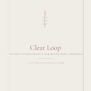 May include: A light beige workbook cover titled Clear Loop: The Adult Overthinking & Rumination Reset Workbook. It features a small, minimalist line-art illustration of a plant stem with leaves in muted red and green, centered above the text.