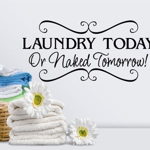 Laundry Room Décor Laundry today or Naked Tomorrow Vinyl Wall Decal Laundry Wall Decal - Laundry Room Decal - Laundry Wall Quote