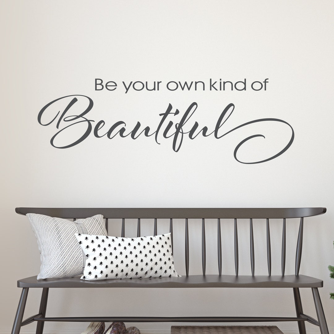 Be Your Own Kind of Beautiful Wall Decal Vinyl Wall Decal Wall Art Etsy