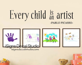 Every Child is An Artist Decal - Artist Wall Decal - Child Artwork Display Decal - Playroom Art Decal - Picasso Decal - Vinyl Wall Decals