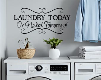 Laundry Room Décor Laundry today or Naked Tomorrow Vinyl Wall Decal Laundry Wall Decal - Laundry Room Decal - Laundry Wall Quote