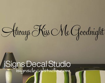 Always Kiss Me Goodnight Wall Decal - Kiss Me Goodnight Decal - Bedroom Decal - Always Kiss Me Sticker