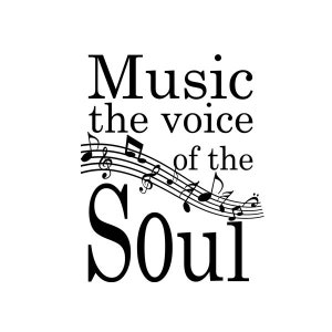 May include: Black and white typography with musical notes, reading "Music the voice of the Soul".
