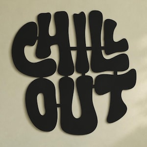 Chill Out Sign, Metal Wall Art, Retro Typography, Rounded Letters, Two Line Layout, Wavy Letterforms, Playful Quote, Bold Text Design