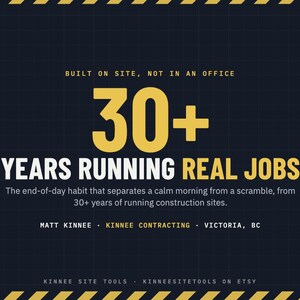 May include: A dark blue graphic with yellow hazard stripes at the top and bottom. Text reads: BUILT ON SITE, NOT IN AN OFFICE, 30+ YEARS RUNNING REAL JOBS, The end-of-day habit that separates a calm morning from a scramble, from 30+ years of running construction sites. MATT KINNEE, KINNEE CONTRACTING, VICTORIA, BC, KINNEE SITE TOOLS, KINNEESITETOOLS ON ETSY.