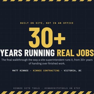 May include: A dark blue graphic with yellow hazard stripes at the top and bottom. Text reads: BUILT ON SITE, NOT IN AN OFFICE, 30+ YEARS RUNNING REAL JOBS, The final walkthrough the way a site superintendent runs it, MATT KINNEE, KINNEE CONTRACTING, VICTORIA, BC, KINNEE SITE TOOLS, KINNEESITETOOLS ON ETSY.