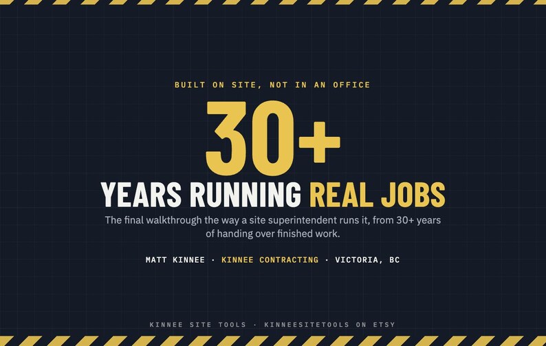 May include: A dark blue graphic with yellow hazard stripes at the top and bottom. Text reads: BUILT ON SITE, NOT IN AN OFFICE, 30+ YEARS RUNNING REAL JOBS, The final walkthrough the way a site superintendent runs it, MATT KINNEE, KINNEE CONTRACTING, VICTORIA, BC, KINNEE SITE TOOLS, KINNEESITETOOLS ON ETSY.