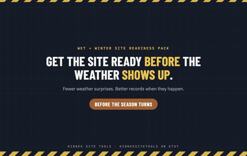 Puede incluir: Un gr&aacute;fico azul oscuro con franjas de peligro amarillas en la parte superior e inferior. El texto dice: WET + WINTER SITE READINESS PACK. GET THE SITE READY BEFORE THE WEATHER SHOWS UP. Fewer weather surprises. Better records when they happen. BEFORE THE SEASON TURNS. KINNEE SITE TOOLS.