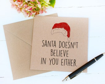 Santa Doesn't Believe In You Either Christmas Card, Christmas Card For Friends And Family, Blank Inside For Own Message