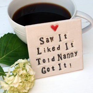 Saw It Got It Nanny Ceramic Coaster, Personalised Grandparent Gift, Gift from the little one, Mother's Day Gift