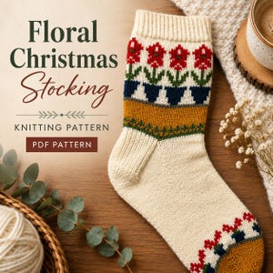 May include: A cream-coloured knitted stocking featuring a pattern of red flowers in dark blue pots, a mustard yellow band, and green accents. The text reads Floral Christmas Stocking KNITTING PATTERN PDF PATTERN.