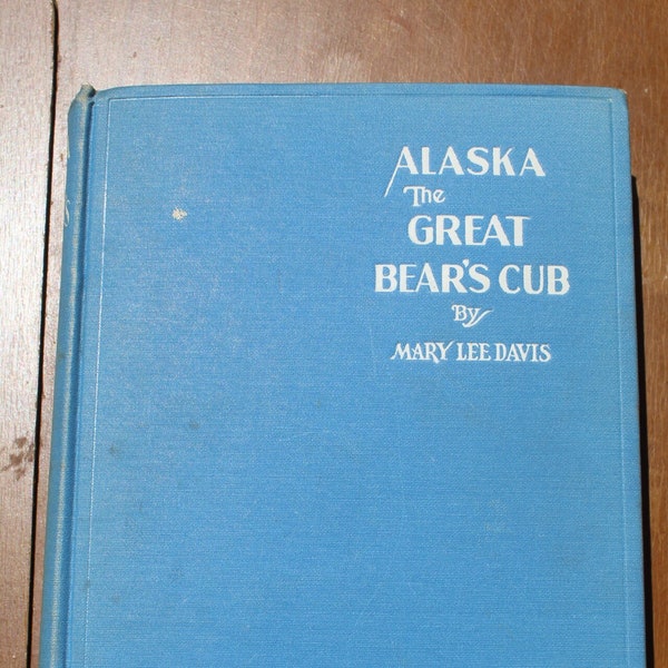 Alaska the Great Bear's Cub by Mary Lee Davis Book 1930 Autographed 1st Edition