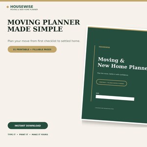 May include: A digital moving and new home planner by Housewise featuring 31 printable and fillable pages. The document has a dark green cover with white text reading Moving & New Home Planner, Plan the move. Settle in with confidence.