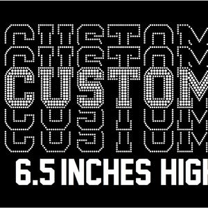 May include: Black background with white text that reads "CUSTOM" stacked multiple times, with the words "STACKED WORDS" and "IRON ON BLING". The text is 6.5 inches high.