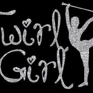 May include: Silver glitter graphic of a twirling girl with a baton, with the text "Twirl Girl" in silver glitter.