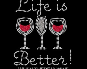 Life is better when there is wine, wine bling tee, wine festival shirts, wine rhinestone sayings, wine shirts
