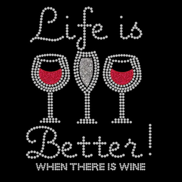 Life is better when there is wine, wine bling tee, wine festival shirts, wine rhinestone sayings, wine shirts