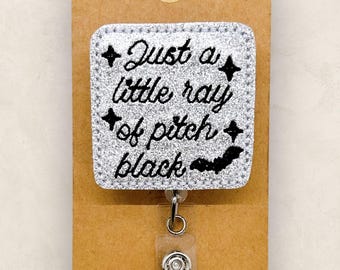 Just a Little Ray of Pitch Black, Halloween, Nurse Badge Clip, Teacher Lanyard, Coworker Gift, Name Tag, Retractable ID Holder | GLITTER