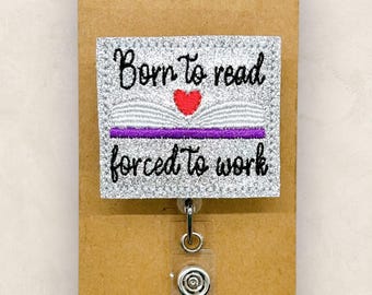 Born to Read Forced to Work, Librarian Badge, Teacher Lanyard, Nurse Badge Clip, Coworker Gift, Name Pull, Retractable ID Holder | GLITTER