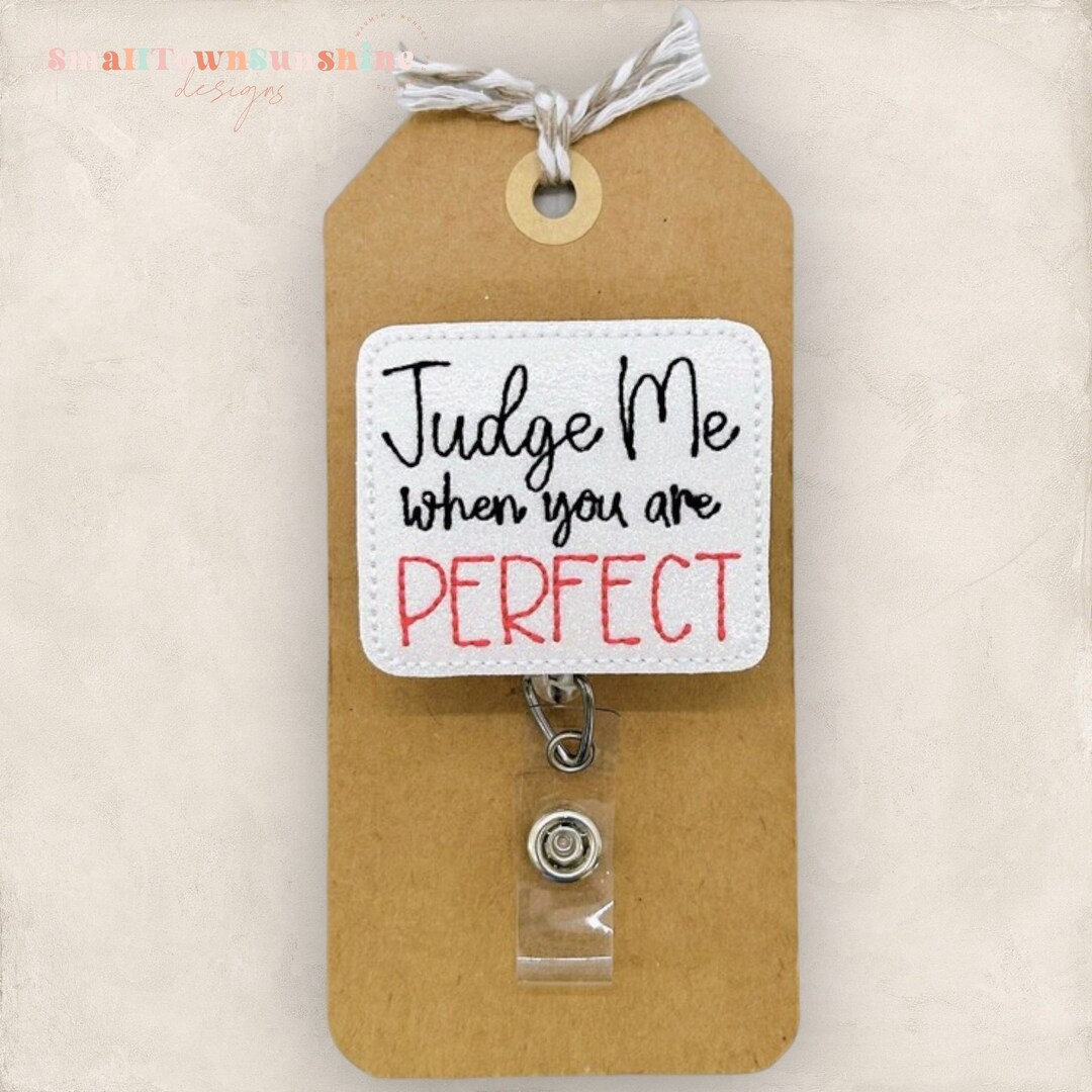 Judge Me When You’re Perfect Badge Reel, Snarky Badge Clip, Nurse Badge ...
