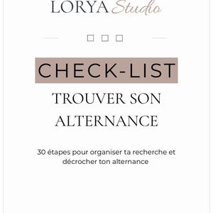 May include: A white digital document titled LORYA Studio CHECK-LIST TROUVER SON ALTERNANCE. The text includes 30 étapes pour organiser ta recherche et décrocher ton alternance, with three small empty square checkboxes centered below the brand name.