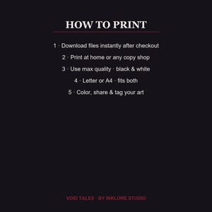 Puede incluir: Un gr&aacute;fico informativo negro con texto blanco titulado HOW TO PRINT. Enumera cinco pasos: 1. Download files instantly after checkout, 2. Print at home or any copy shop, 3. Use max quality black & white, 4. Letter or A4 fits both, 5. Color, share & tag your art. El texto inferior dice VOID TALES - BY INKLORE STUDIO.
