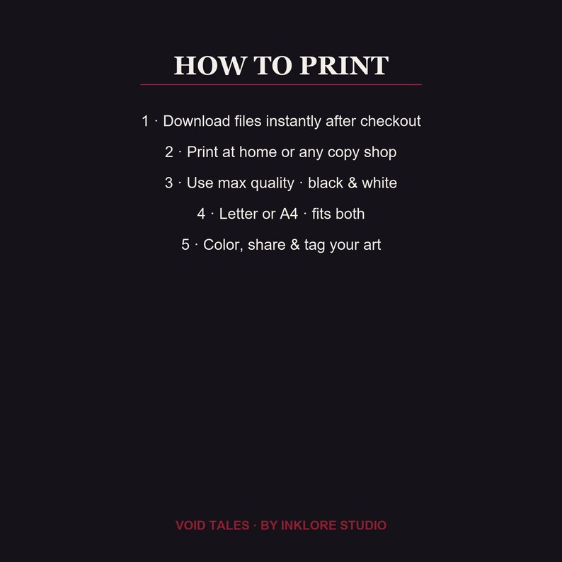 Puede incluir: Un gr&aacute;fico informativo negro con texto blanco titulado HOW TO PRINT. Enumera cinco pasos: 1. Download files instantly after checkout, 2. Print at home or any copy shop, 3. Use max quality black & white, 4. Letter or A4 fits both, 5. Color, share & tag your art. El texto inferior dice VOID TALES - BY INKLORE STUDIO.
