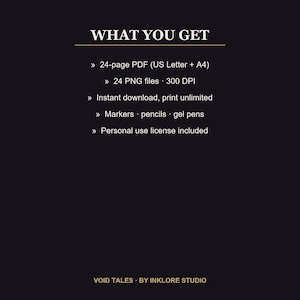 Puede incluir: Un gr&aacute;fico de informaci&oacute;n digital negro con texto blanco que dice WHAT YOU GET, 24-page PDF (US Letter + A4), 24 PNG files 300 DPI, Instant download, print unlimited, Markers, pencils, gel pens, Personal use license included, VOID TALES BY INKLORE STUDIO.