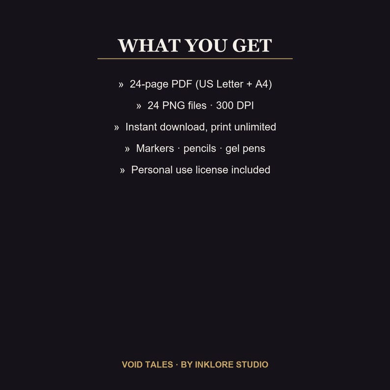 Puede incluir: Un gr&aacute;fico de informaci&oacute;n digital negro con texto blanco que dice WHAT YOU GET, 24-page PDF (US Letter + A4), 24 PNG files 300 DPI, Instant download, print unlimited, Markers, pencils, gel pens, Personal use license included, VOID TALES BY INKLORE STUDIO.